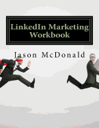 Linkedin Marketing Workbook: How to Use Linkedin for Business
