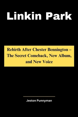 Linkin Park: Rebirth After Chester Bennington - The Secret Comeback, New Album, and New Voice - Punnyman, Jeston