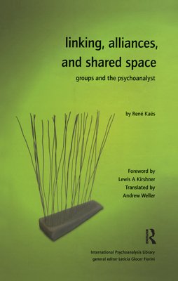 Linking, Alliances, and Shared Space: Groups and the Psychoanalyst - Kaes, Rene
