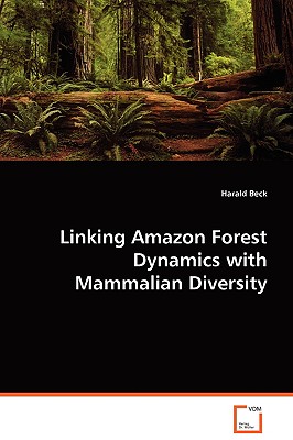 Linking Amazon Forest Dynamics with Mammalian Diversity - Beck, Harald