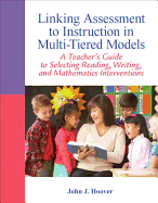 Linking Assessment to Instruction in Multi-Tiered Models: A Teacher's Guide to Selecting, Reading, Writing, and Mathematics Interventions
