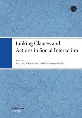 Linking Clauses and Actions in Social Interaction - Laury, Ritva, Dr., and Etelmki, Marja, and Couper-Kuhlen, Elizabeth