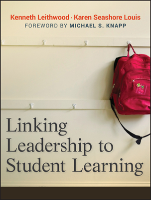 Linking Leadership to Student Learning - Leithwood, Kenneth, and Seashore-Louis, Karen