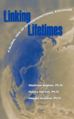 Linking Lifetimes: A Global View of Intergenerational Exchange - Kaplan, Matthew S (Editor), and Henkin, Nancy Z (Editor), and Kusano, Atsuko T (Editor)