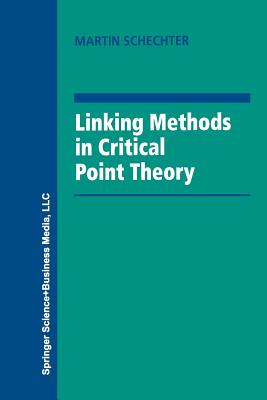 Linking Methods in Critical Point Theory - Schechter, Martin