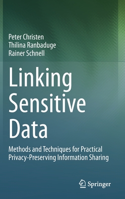 Linking Sensitive Data: Methods and Techniques for Practical Privacy-Preserving Information Sharing - Christen, Peter, and Ranbaduge, Thilina, and Schnell, Rainer