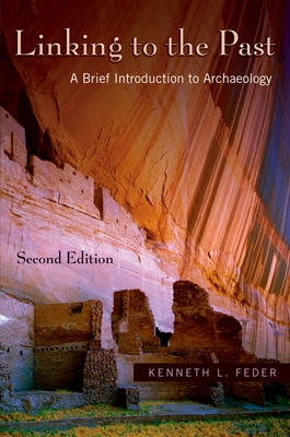 Linking to the Past: A Brief Introduction to Archaeology [With CDROM] - Feder, Kenneth L