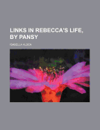 Links in Rebecca's Life, by Pansy
