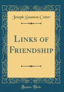 Links of Friendship (Classic Reprint)