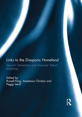 Links to the Diasporic Homeland: Second Generation and Ancestral 'Return' Mobilities - King, Russell (Editor), and Christou, Anastasia (Editor), and Levitt, Peggy (Editor)