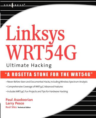 Linksys WRT54G Ultimate Hacking - Asadoorian, Paul, and Pesce, Larry