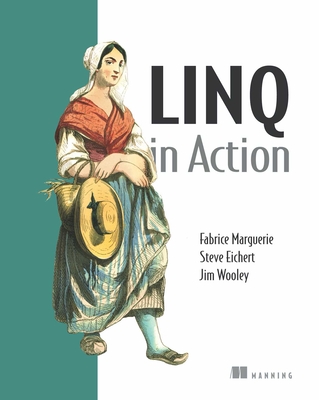 LINQ in Action - Marguerie, Fabrice, and Eichert, Steve, and Wooley, Jim