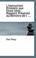 L'Instruction Primaire Aux Etats-Unis: Rapport Presente Au Ministre de L ...