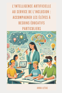 L'intelligence artificielle au service de l'inclusion: Accompagner les ?l?ves ? besoins ?ducatifs particuliers