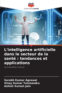 L'intelligence artificielle dans le secteur de la sant?: tendances et applications