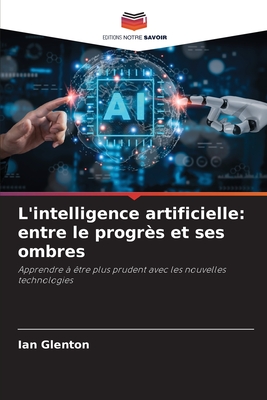 L'intelligence artificielle: entre le progrs et ses ombres - Glenton, Ian