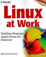 Linux at Work: Building Strategic Applications for Business - Goncalves, Marcus