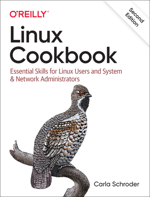 Linux Cookbook: Essential Skills for Linux Users and System & Network Administrators - Schroder, Carla