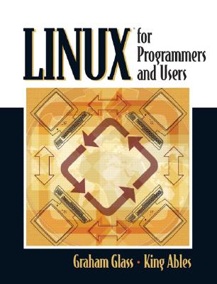 Linux for Programmers and Users - Glass, Graham, and Ables, King