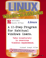Linux for Windows Addicts: A Twelve Step Program for Habitual Windows Users