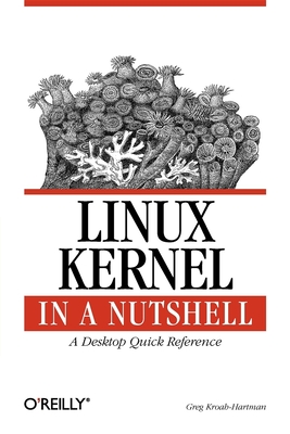 Linux Kernel in a Nutshell: A Desktop Quick Reference - Kroah-Hartman, Greg