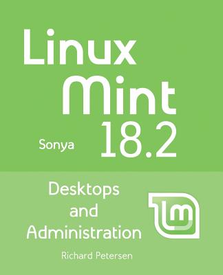 Linux Mint 18.2: Desktops and Administration - Petersen, Richard