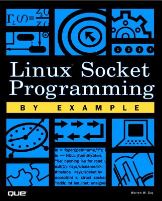 Linux Socket Programming by Example - Gay, Warren