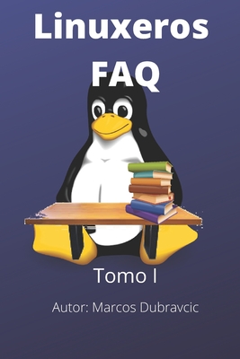 Linuxeros FAQ: Tomo I - Dubravcic, Marcos