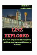 Linz Explored: Your 2024 Comprehensive Guide to Must-see Attractions, Beaches and Museums in Linz, Austria
