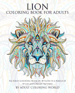Lion Coloring Book for Adults: An Adult Coloring Book of 40 Lions in a Range of Styles and Ornate Patterns