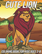 Lion Coloring Book for Kids Ages 3-8: Fun, Cute and Unique Coloring Pages for Girls and Boys with Beautiful Lions Illustrations