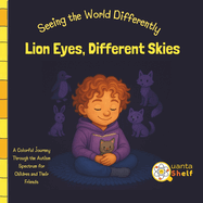 Lion Eyes, Different Skies: A Story About Seeing the World Differently social story picture book for kids with autism strengths, Sensory experiences, acceptance and Understanding differences