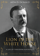 Lion in the White House: A Life of Theodore Roosevelt