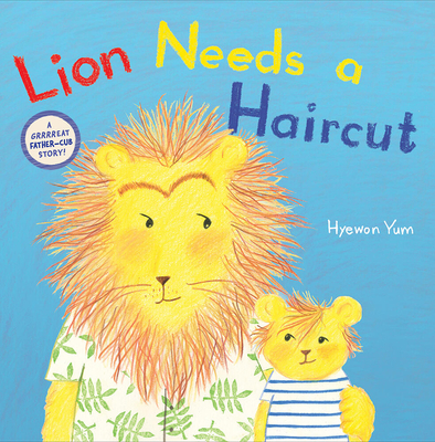 Lion Needs a Haircut - Yum, Hyewon (Illustrator)