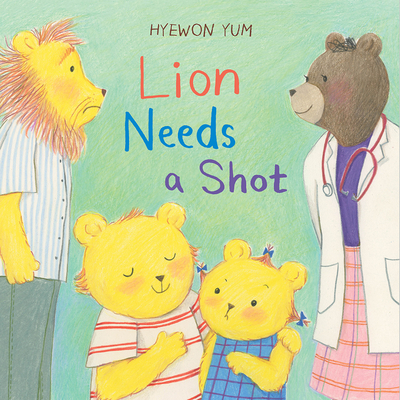 Lion Needs a Shot: A Picture Book - Yum, Hyewon