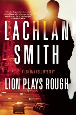 Lion Plays Rough: A Leo Maxwell Mystery - Smith, Lachlan