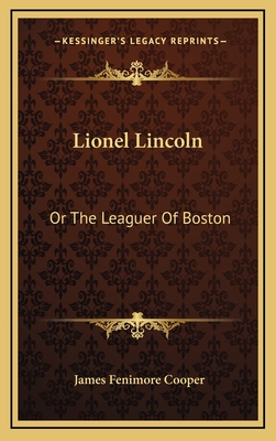 Lionel Lincoln: Or the Leaguer of Boston - Cooper, James Fenimore