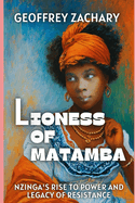 Lioness Of Matamba: Nzinga's Rise To Power And Legacy Of Resistance