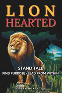 Lionhearted: "Stand Tall" Find Purpose - Lead from Within