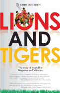 Lions and Tigers: The Story of Football in Singapore and Malaysia