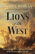 Lions of the West: Heroes and Villains of the Westward Expansion