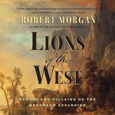 Lions of the West: Heroes and Villains of the Westward Expansion - Morgan, Robert, and Drummond, David (Narrator)