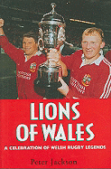 Lions of Wales: A Celebration of Welsh Rugby Legends