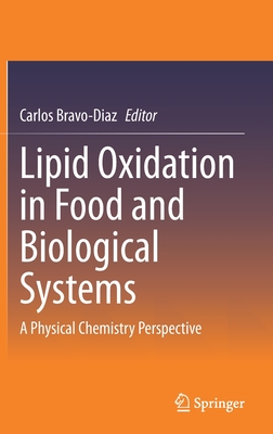 Lipid Oxidation in Food and Biological Systems: A Physical Chemistry Perspective - Bravo-Diaz, Carlos (Editor)