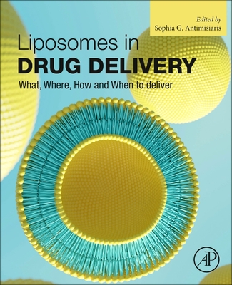 Liposomes in Drug Delivery: What, Where, How and When to Deliver - Antimisiaris, Sophia G (Editor)