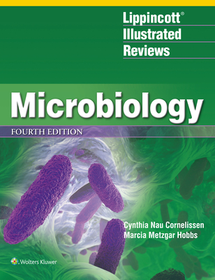 Lippincott(r) Illustrated Reviews: Microbiology - Cornelissen, Cynthia Nau (Editor), and Hobbs, Marcia Metzgar, PhD (Editor)