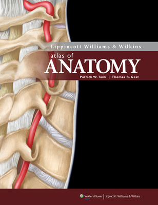 Lippincott Williams & Wilkins Atlas of Anatomy - Tank, Patrick W., and Gest, Thomas R.