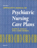 Lippincott's Manual of Psychiatric Nursing Care Plans - Schultz, Judith M., RN, MS, and Dark Videbeck, Sheila L, and Videbeck, Sheila Dark