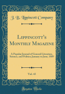 Lippincott's Monthly Magazine, Vol. 43: A Popular Journal of General Literature, Science, and Politics; January to June, 1889 (Classic Reprint)