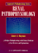 Lippincott's Pathophysiology Series: Renal Pathophysiology - Shayman, James A, MD